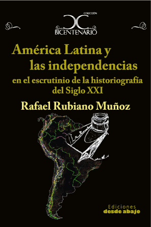 América Latina y las independencias en el escrutinio de la historiografía del Siglo XXI