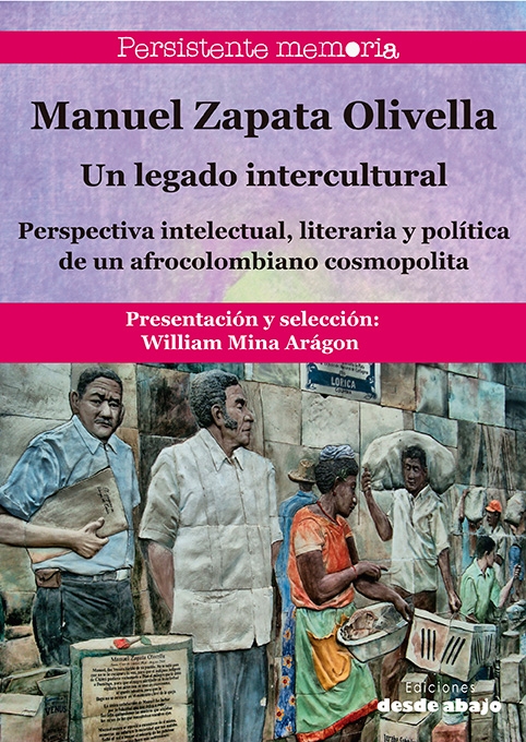 Manuel Zapata Olivella. Un legado cultural. Perspectiva intelectual, literaria y política de un afrocolombiano cosmopolita