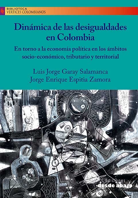 Dinámica de las desigualdades en Colombia  En torno a la economía política en los ámbitos socio-económico, tributario y territorial