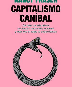 Nancy Fraser y el “capitalismo caníbal”: ¿cómo cortamos la cabeza de la serpiente?
