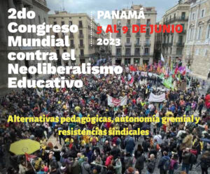 2º Congreso Mundial contra el Neoliberalismo Educativo: alternativas pedagógicas, resistencias gremiales y sindicales
