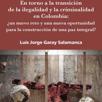 En torno a la transición de la ilegalidad y la criminalidaden Colombia: ¿un nuevo reto y una nueva oportunidad para la construcción de una paz integral?