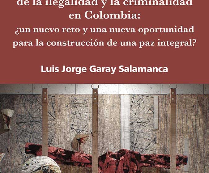 Portada GARAy En torno a la transición de la ilegalidad y la criminalidaden Colombia: ¿un nuevo reto y una nueva oportunidad para la construcción de una paz integral?