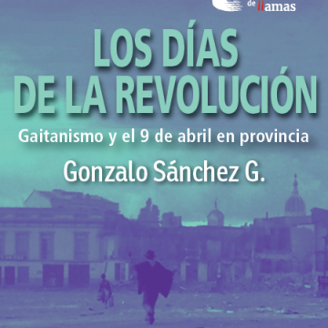 Portada9 Los días de la revolución Gaitanismo y 9 de abril en provincia