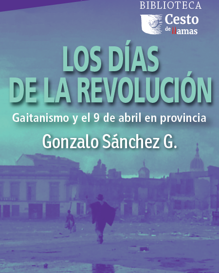 Portada9 Los días de la revolución Gaitanismo y 9 de abril en provincia
