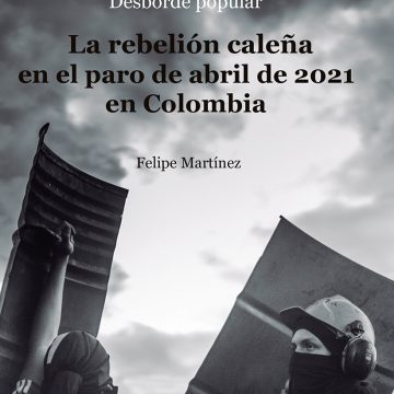 Desborde popular. La rebelión caleña en el paro de abril de 2021 en Colombia