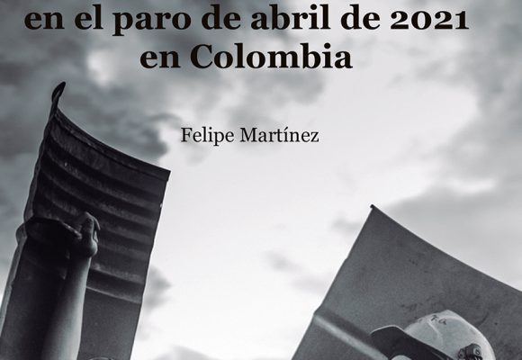 Desborde popular. La rebelión caleña en el paro de abril de 2021 en Colombia