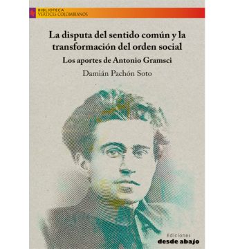 La disputa del sentido común y la transformación del orden social. Los aportes de Antonio Gramsci